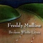 Freddy Mullins - Broken White Lines