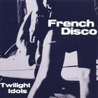 French Disco - Twilight Idols