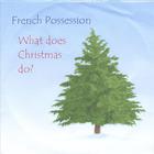 French Possession - What Does Christmas Do ?