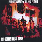 Frenchy Burrito & The Folk Pistols - The Coffeehouse Tapes