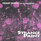 Frenchy Burrito & The Folk Pistols - Strange Paint