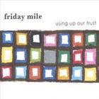 Friday Mile - Using Up Our Trust