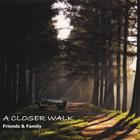 Friends & Family - A Closer Walk