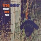 Frog Holler - Adams Hotel Road