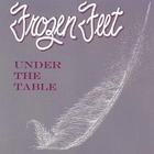 Frozen Feet - Under The Table