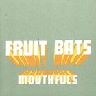 Fruit Bats - Mouthfuls