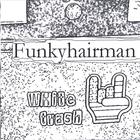 Funkyhairman - White Trash