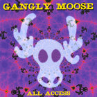 GaNgLy MoOsE - All Access
