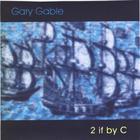 Gary Gable - 2 if by C