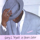 Gary L. Wyatt - 25 Years Later