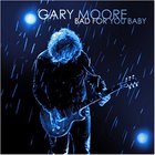 Gary Moore - Bad For Your Baby