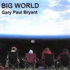 Gary Paul Bryant - Big World