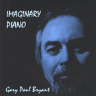 Gary Paul Bryant - Imaginary Piano