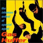 Gas Huffer - The Inhuman Ordeal Of Special Agent