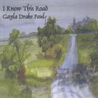 Gayla Drake Paul - I Know This Road