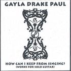 Gayla Drake Paul - How Can I Keep From Singing?