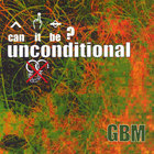 Ep/single Called 'can It Be? Unconditional'