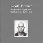 Geoff Berner - We Shall Not Flag or Fail, We Shall Go On to the End