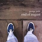 george petit - ...end of August