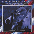 George Scherer - The Election Year Waltz