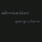 George Scherer - Millennium Blues