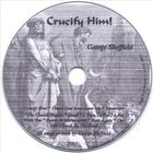 George Sheffield - Crucify Him!