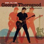 George Thorogood - Ride 'Til I Die