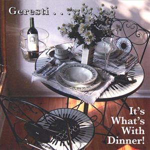 Geresti...It's What's With Dinner