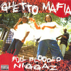 Ghetto Mafia - Full Blooded Niggaz