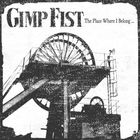 Gimp Fist - The Place Where I Belong...
