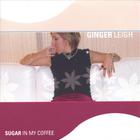 Ginger Leigh - Sugar in My Coffee