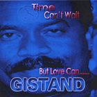 GISTAND - Time Can't Wait But Love Can