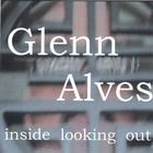 Glenn Alves - inside looking out