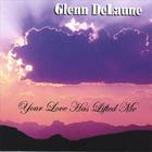 Glenn DeLaune - Your Love Has Lifted Me