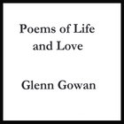 Glenn Gowan - Poems of Life and Love
