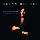 Glenn Hughes - This Time Around, An Anthology 1970 - 2007 CD 1