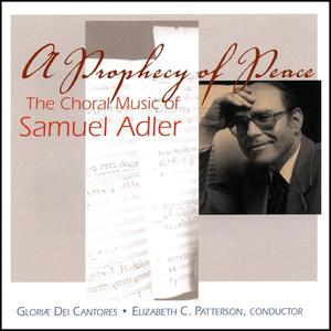 A Prophecy of Peace / The Choral Music of Samuel Adler