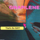 Gnarlene - That's So Gay!