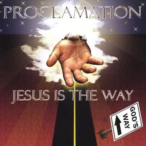 Proclamation - Jesus Is The Way