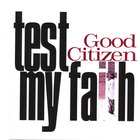 Good Citizen - Test My Faith