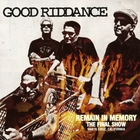 Good Riddance - Remain In Memory (The Final Show)