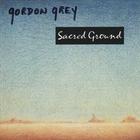 Gordon Grey - Sacred Ground