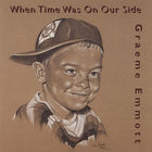 Graeme Emmott - When Time Was On Our Side