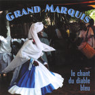 Grand Marquis - Le Chant Du Diable Bleu