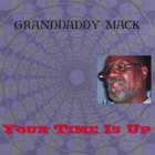 Granddaddy Mack - Yo Time Is Up