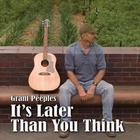 Grant Peeples - It's Later Than You Think
