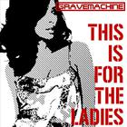 Gravemachine - This Is For The Ladies