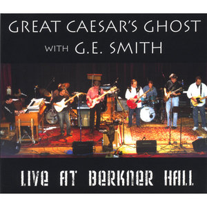 Great Caesar's Ghost with G.E. Smith: Live at Berkner Hall