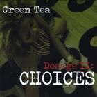 Green Tea - Dosage II: Choices