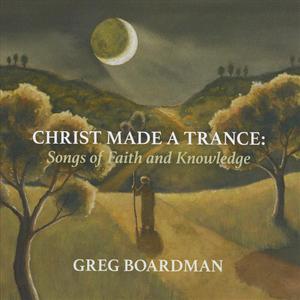 Christ Made a Trance: Songs of Faith and Knowledge